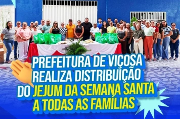 Prefeitura de Viçosa realiza distribuição do Jejum da Semana Santa a todas as famílias